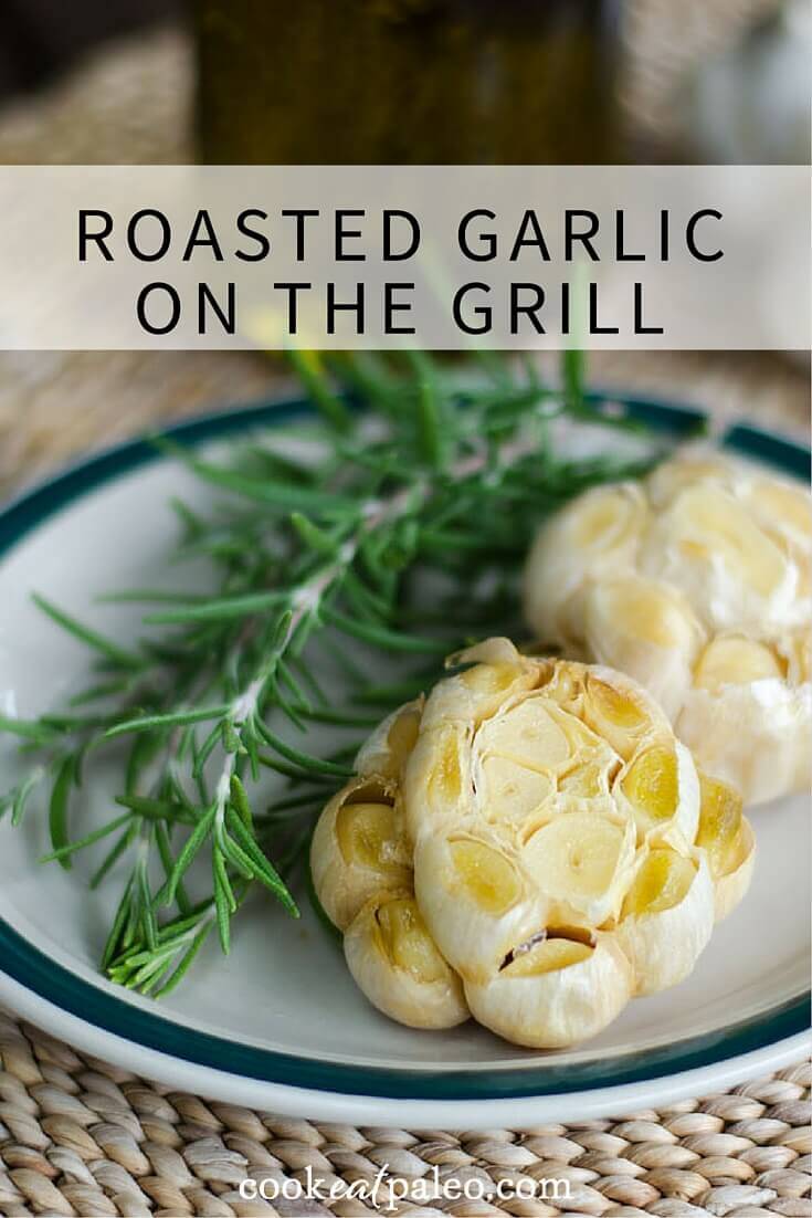 Roasted Garlic on the Grill | Cook Eat Paleo