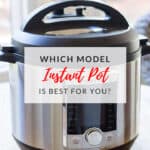 Which model Instant Pot is best for you?