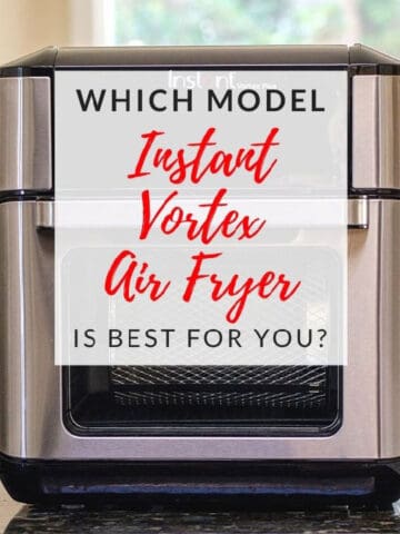 Which model Instant Vortex Air Fryer is best for you?