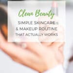 Clean beauty simple skincare & makeup routine that actually works