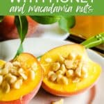Peaches with honey and macadamia nuts